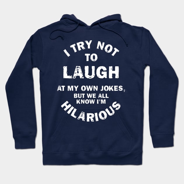 I Try Not To Laugh At My Own Jokes, But We All Know I'm Hilarious Hoodie by chidadesign